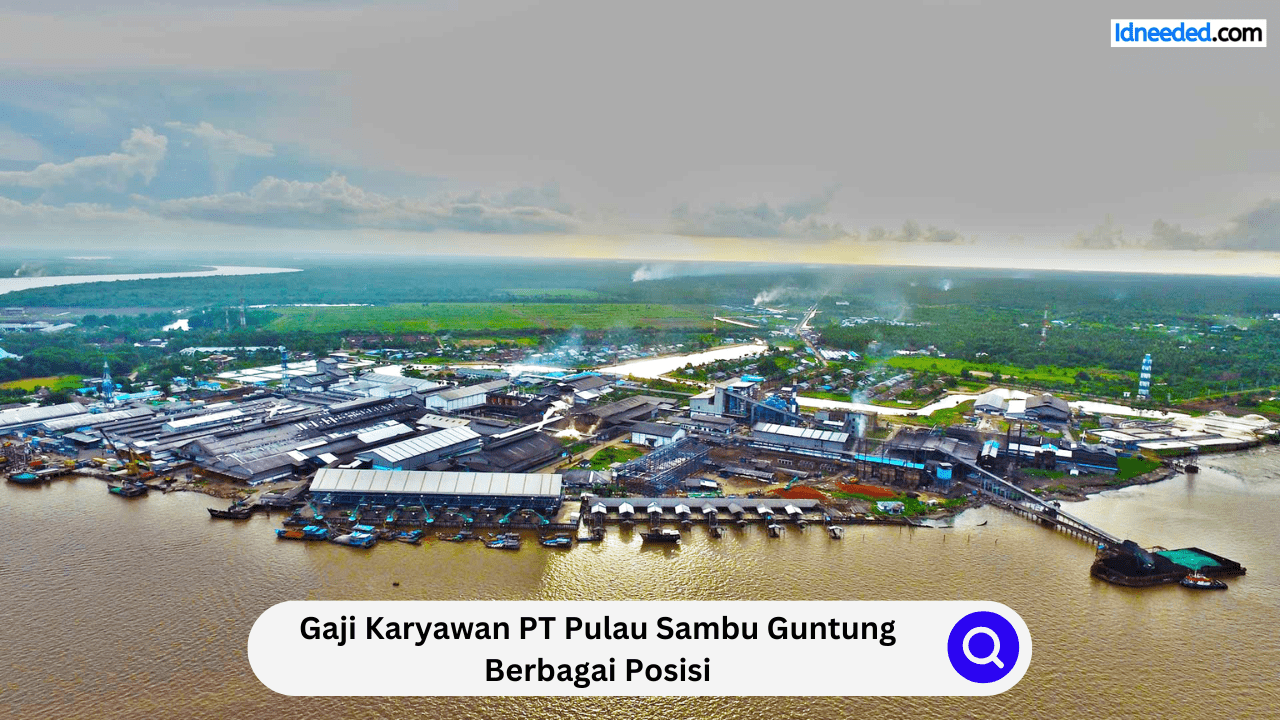 Gaji Karyawan PT Pulau Sambu Guntung Berbagai Posisi