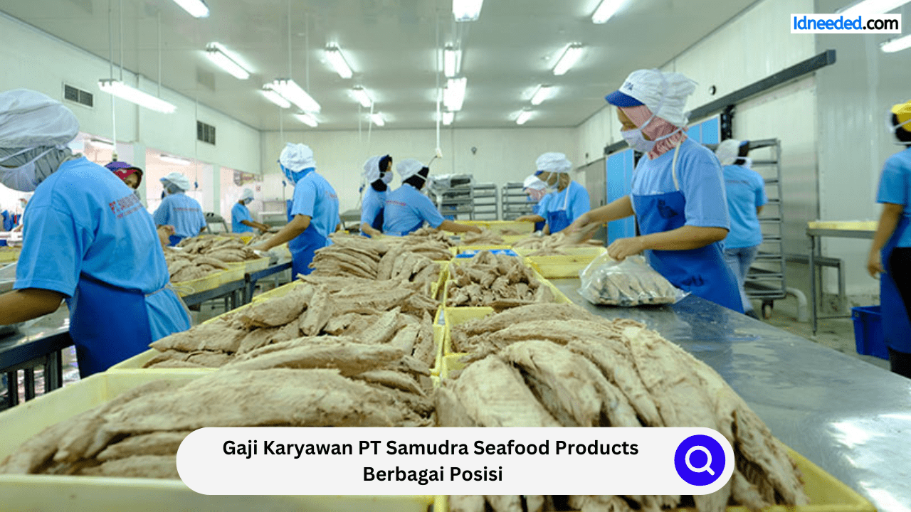 Gaji Karyawan PT Samudra Seafood Products Berbagai Posisi