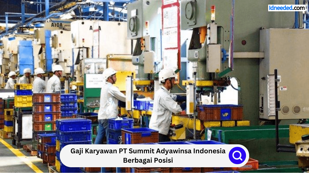 Gaji Karyawan PT Summit Adyawinsa Indonesia Berbagai Posisi