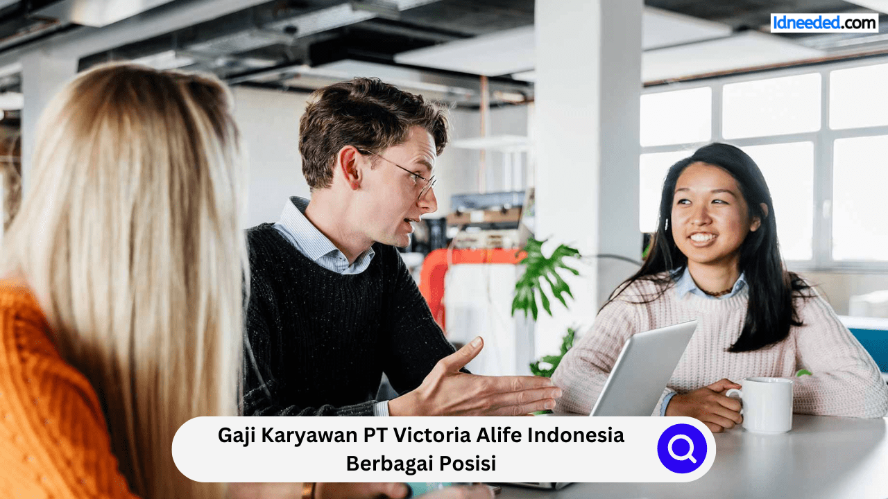 Gaji Karyawan PT Victoria Alife Indonesia Berbagai Posisi