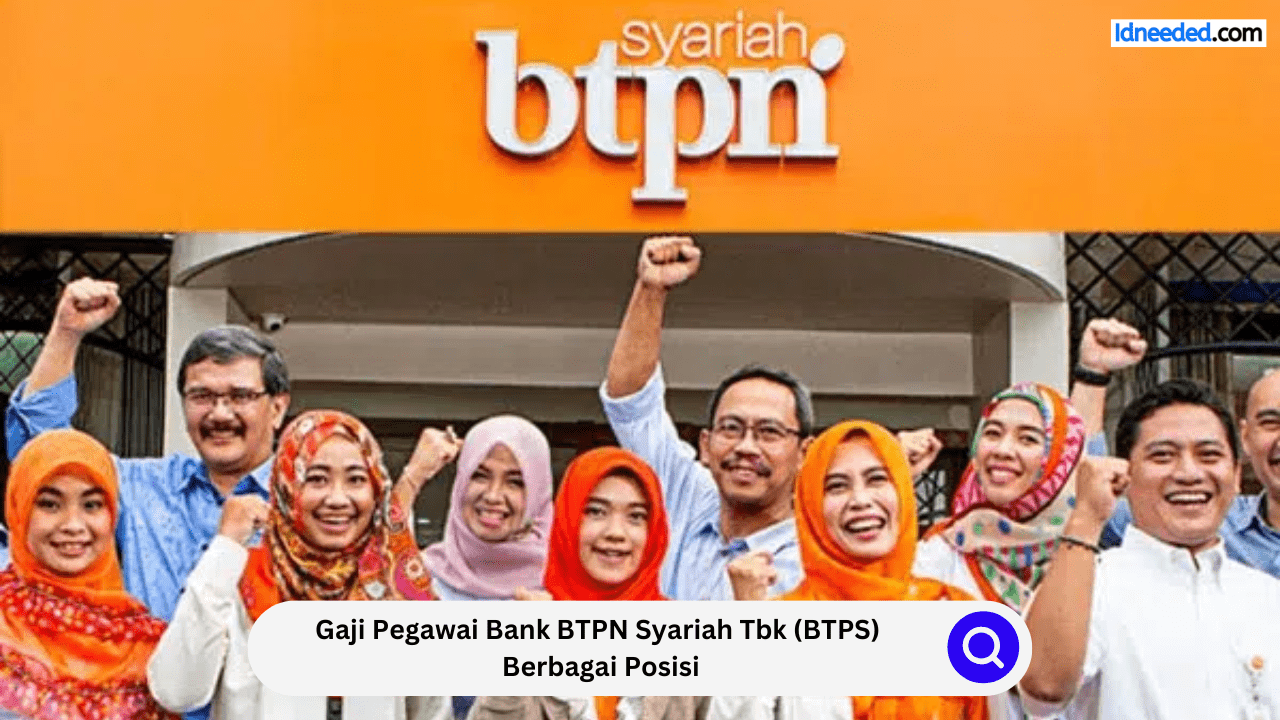 Gaji Pegawai Bank BTPN Syariah Tbk (BTPS) Berbagai Posisi