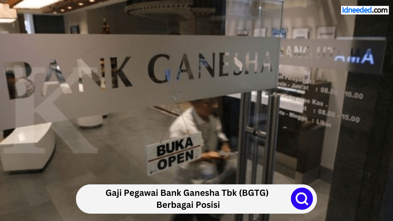 Gaji Pegawai Bank Ganesha Tbk (BGTG) Berbagai Posisi