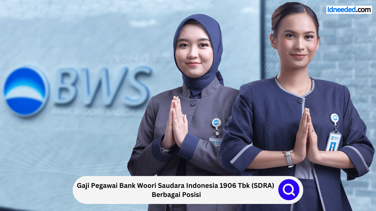 Gaji Pegawai Bank Woori Saudara Indonesia 1906 Tbk (SDRA) Berbagai Posisi