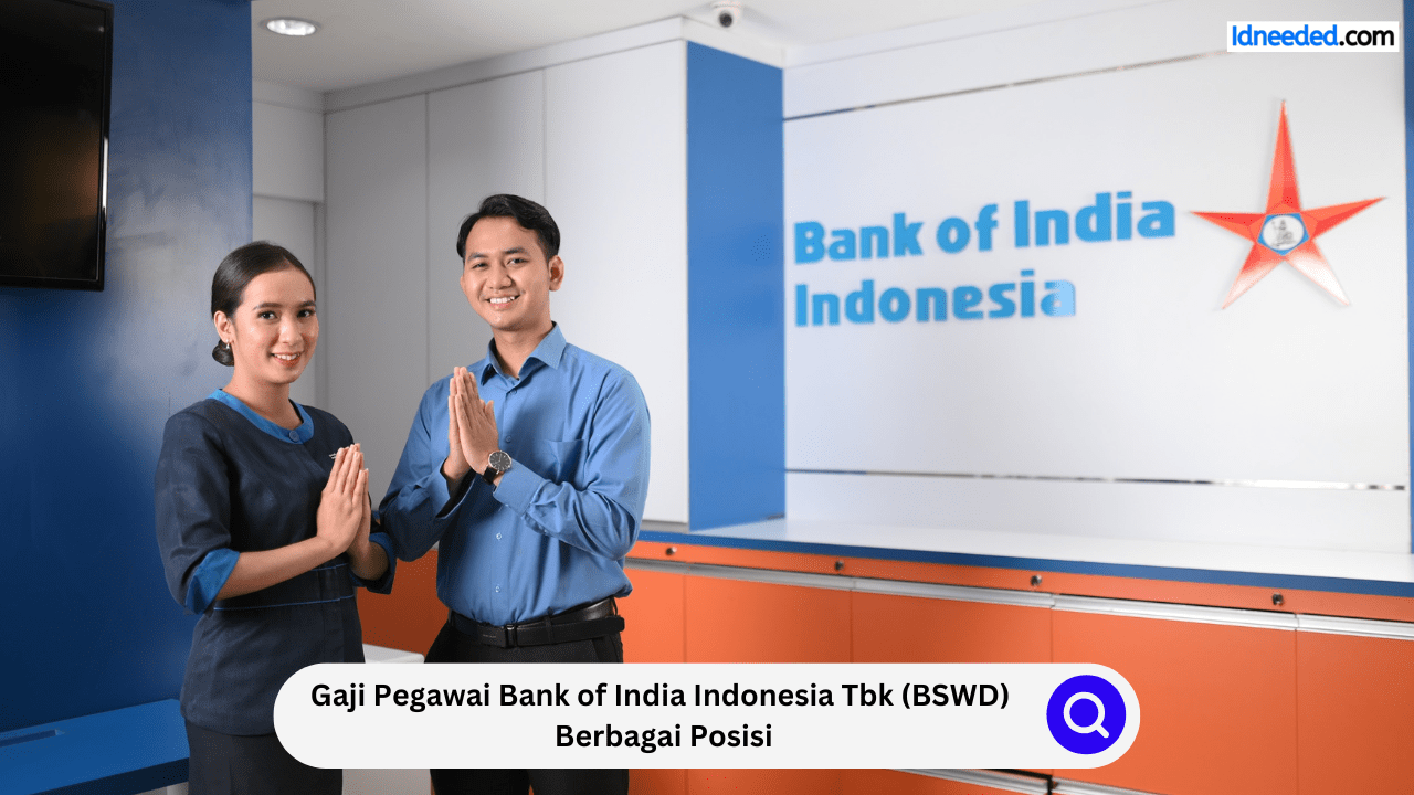 Gaji Pegawai Bank of India Indonesia Tbk (BSWD) Berbagai Posisi