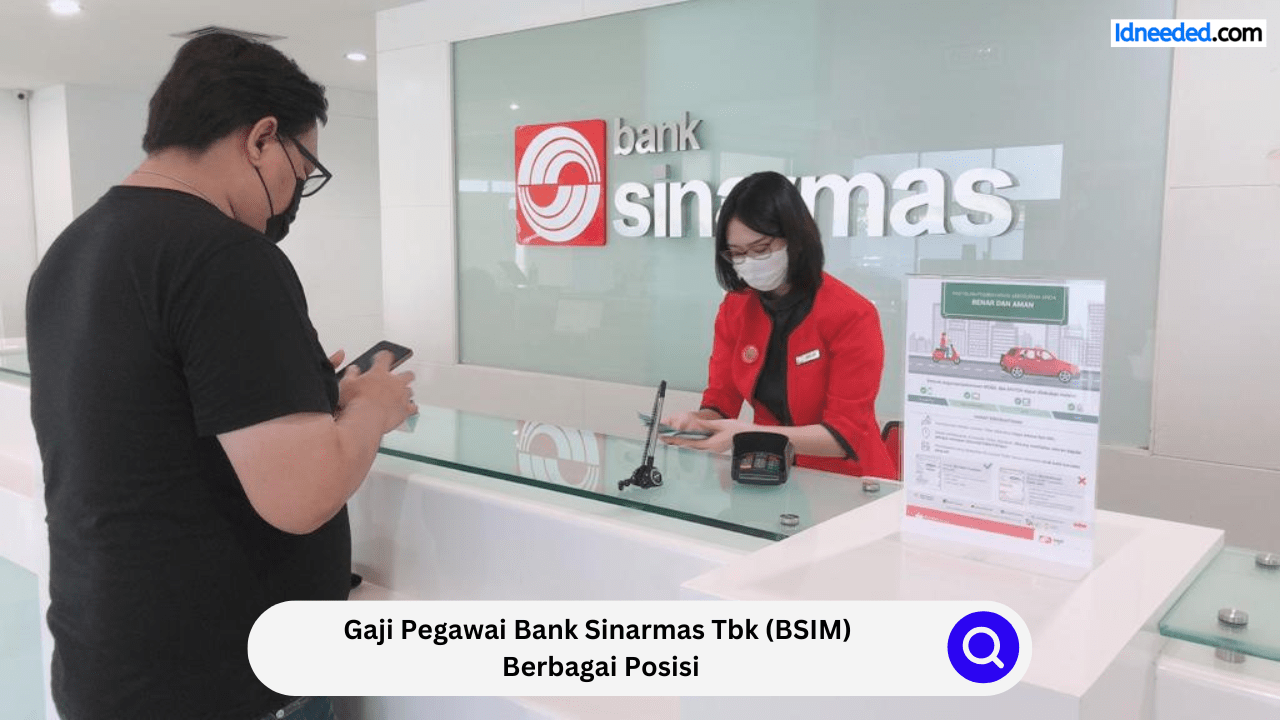 Gaji Pegawai Bank Sinarmas Tbk (BSIM) Berbagai Posisi