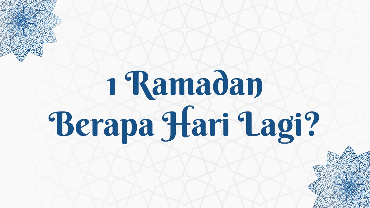 1 Ramadan Berapa Hari Lagi